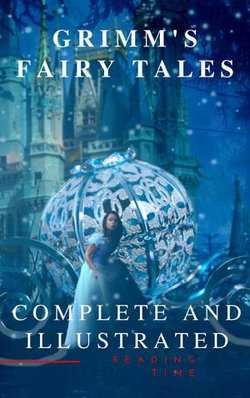 Grimm's Fairy Tales : Complete and Illustrated Grimm's Fairy Tales : Complete and Illustrated