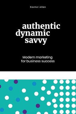 Authentic, Dynamic, Savvy Authentic, Dynamic, Savvy
