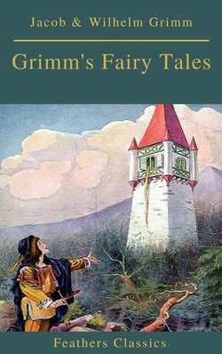 Grimm's Fairy Tales: Complete and Illustrated (Best Navigation, Active TOC)( Feathers Classics) Grimm's Fairy Tales: Complete and Illustrated (Best Navigation, Active TOC)( Feathers Classics)