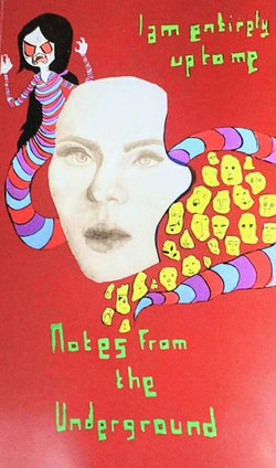 Notes from the Underground: Fall 2018 - I Am Entirely Up to Me Notes from the Underground: Fall 2018 - I Am Entirely Up to Me