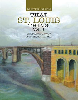That St. Louis Thing, Vol. 1: An American Story of Roots, Rhythm and Race That St. Louis Thing, Vol. 1: An American Story of Roots, Rhythm and Race
