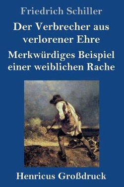 Der Verbrecher aus verlorener Ehre / Merkwurdiges Beispiel einer weiblichen Rache (Grossdruck) Der Verbrecher aus verlorener Ehre / Merkwurdiges Beispiel einer weiblichen Rache (Grossdruck)