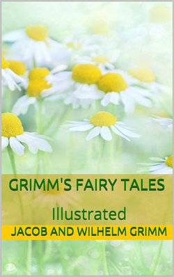 Grimms’ Fairy Tales - Illustrated Grimms’ Fairy Tales - Illustrated