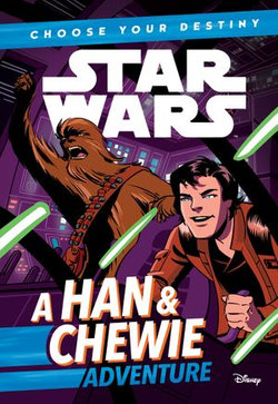 Star Wars: Choose Your Destiny (Book 1): A Han & Chewie Adventure Star Wars: Choose Your Destiny (Book 1): A Han & Chewie Adventure