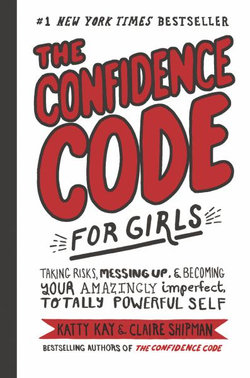 The Confidence Code for Girls The Confidence Code for Girls