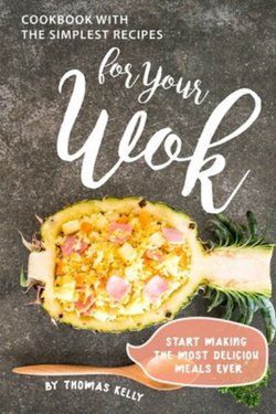 Cookbook with the Simplest Recipes for Your Wok Cookbook with the Simplest Recipes for Your Wok