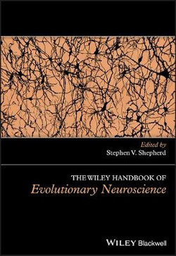The Wiley Handbook of Evolutionary Neuroscience The Wiley Handbook of Evolutionary Neuroscience
