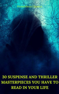 30 Suspense and Thriller Masterpieces you have to read in your life (Best Navigation, Active TOC) (Prometheus Classics) 30 Suspense and Thriller Masterpieces you have to read in your life (Best Navigation, Active TOC) (Prometheus Classics)