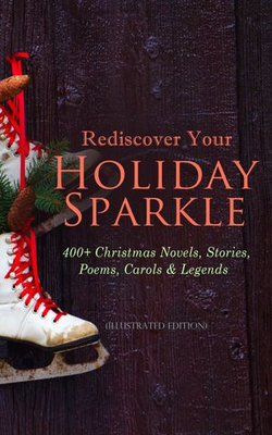 Rediscover Your Holiday Sparkle: 400+ Christmas Novels, Stories, Poems, Carols & Legends Rediscover Your Holiday Sparkle: 400+ Christmas Novels, Stories, Poems, Carols & Legends