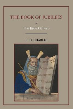 The Book of Jubilees, or Little Genesis The Book of Jubilees, or Little Genesis