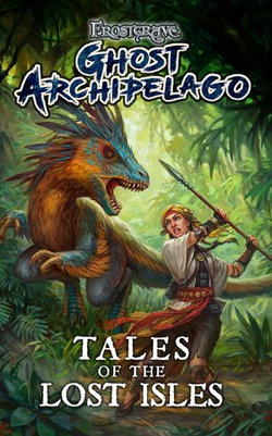 Frostgrave: Ghost Archipelago: Tales of the Lost Isles Frostgrave: Ghost Archipelago: Tales of the Lost Isles