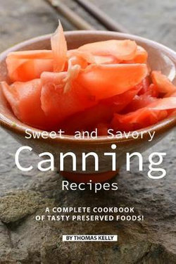 Sweet and Savory Canning Recipes Sweet and Savory Canning Recipes