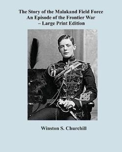 The Story of the Malakand Field Force - Large Print Edition The Story of the Malakand Field Force - Large Print Edition