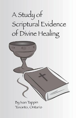 A Study of Scriptural Evidence of Divine Healing A Study of Scriptural Evidence of Divine Healing