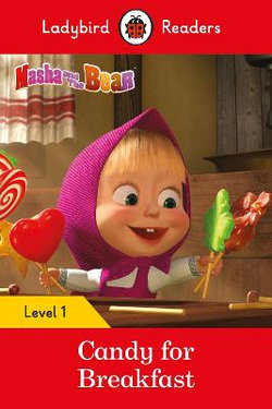 Masha and the Bear: Candy for Breakfast - Ladybird Readers Level 1 Masha and the Bear: Candy for Breakfast - Ladybird Readers Level 1