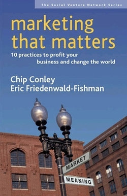 Marketing That Matters: 10 Practices to Profit Your Business and Change the World Marketing That Matters: 10 Practices to Profit Your Business and Change the World
