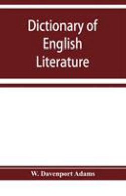 Dictionary of English literature; being a comprehensive guide to English authors and their works Dictionary of English literature; being a comprehensive guide to English authors and their works