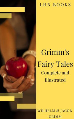 Grimm's Fairy Tales: Complete and Illustrated Grimm's Fairy Tales: Complete and Illustrated