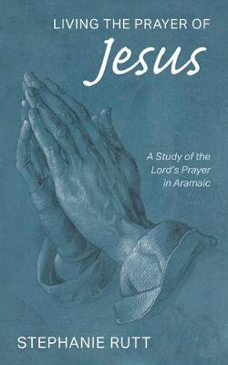 Living the Prayer of Jesus Living the Prayer of Jesus