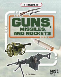 Military Technology Timelines: Guns, Missiles and Rockets Military Technology Timelines: Guns, Missiles and Rockets