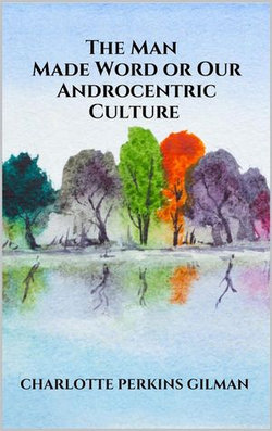 The Man - Made Word or Our Androcentric Culture The Man - Made Word or Our Androcentric Culture