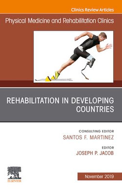 Rehabilitation in Developing Countries,An Issue of Physical Medicine and Rehabilitation Clinics of North America E-Book Rehabilitation in Developing Countries,An Issue of Physical Medicine and Rehabilitation Clinics of North America E-Book