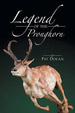 Legend of the Pronghorn Legend of the Pronghorn