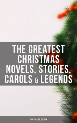 The Greatest Christmas Novels, Stories, Carols & Legends (Illustrated Edition) The Greatest Christmas Novels, Stories, Carols & Legends (Illustrated Edition)