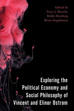 Exploring the Political Economy and Social Philosophy of Vincent and Elinor Ostrom Exploring the Political Economy and Social Philosophy of Vincent and Elinor Ostrom