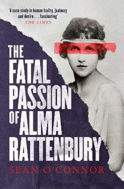 The Fatal Passion of Alma Rattenbury The Fatal Passion of Alma Rattenbury