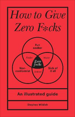 How to Give Zero F*cks How to Give Zero F*cks