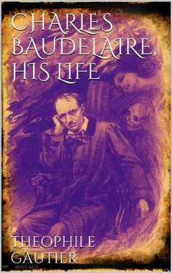 Charles Baudelaire, His Life Charles Baudelaire, His Life