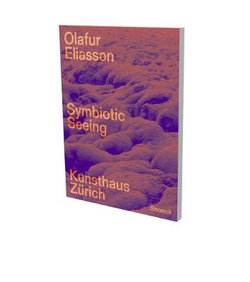 Olafur Eliasson. Symbiotic Seeing Olafur Eliasson. Symbiotic Seeing