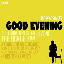 Good Evening Behind "Beyond The Fringe" Good Evening Behind "Beyond The Fringe"