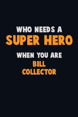 Who Need A SUPER HERO, When You Are Bill Collector Who Need A SUPER HERO, When You Are Bill Collector