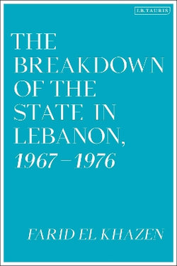 The Breakdown of the State in Lebanon, 1967-1976 The Breakdown of the State in Lebanon, 1967-1976