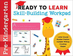 Ready to Learn: Pre-Kindergarten Skill-Building Workpad Ready to Learn: Pre-Kindergarten Skill-Building Workpad