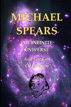 The Infinite Universe and the End of Einstein The Infinite Universe and the End of Einstein