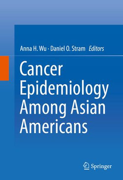 Cancer Epidemiology Among Asian Americans Cancer Epidemiology Among Asian Americans