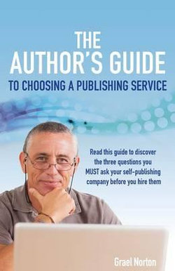 The Author's Guide to Choosing a Publishing Service The Author's Guide to Choosing a Publishing Service