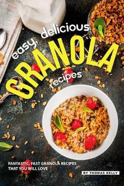 Easy, Delicious Granola Recipes Easy, Delicious Granola Recipes
