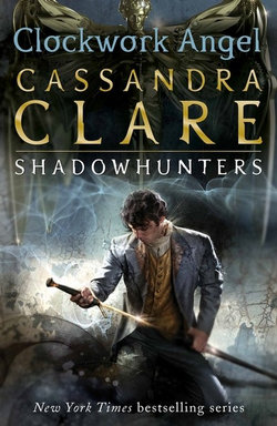 The Infernal Devices 1: Clockwork Angel The Infernal Devices 1: Clockwork Angel