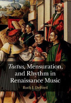 Tactus, Mensuration and Rhythm in Renaissance Music Tactus, Mensuration and Rhythm in Renaissance Music