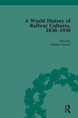 A World History of Railway Cultures, 1830-1930 A World History of Railway Cultures, 1830-1930
