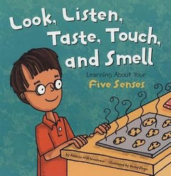 Look, Listen, Taste, Touch, and Smell: Learning About Your Five Senses (the Amazing Body) Look, Listen, Taste, Touch, and Smell: Learning About Your Five Senses (the Amazing Body)