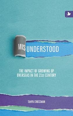 Misunderstood: The Impact of Growing Up Overseas in the 21st Century 2016 Misunderstood: The Impact of Growing Up Overseas in the 21st Century 2016