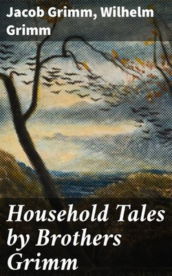 Household Tales by Brothers Grimm Household Tales by Brothers Grimm