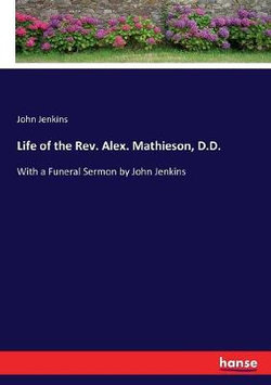 Life of the Rev. Alex. Mathieson, D.D. Life of the Rev. Alex. Mathieson, D.D.