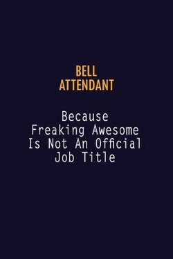 Bell Attendant Because Freaking Awesome is not An Official Job Title Bell Attendant Because Freaking Awesome is not An Official Job Title