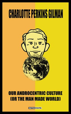OUR ANDROCENTRIC CULTURE OUR ANDROCENTRIC CULTURE